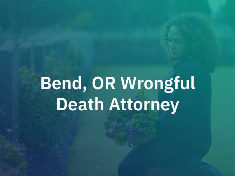 Bend wrongful death lawyer