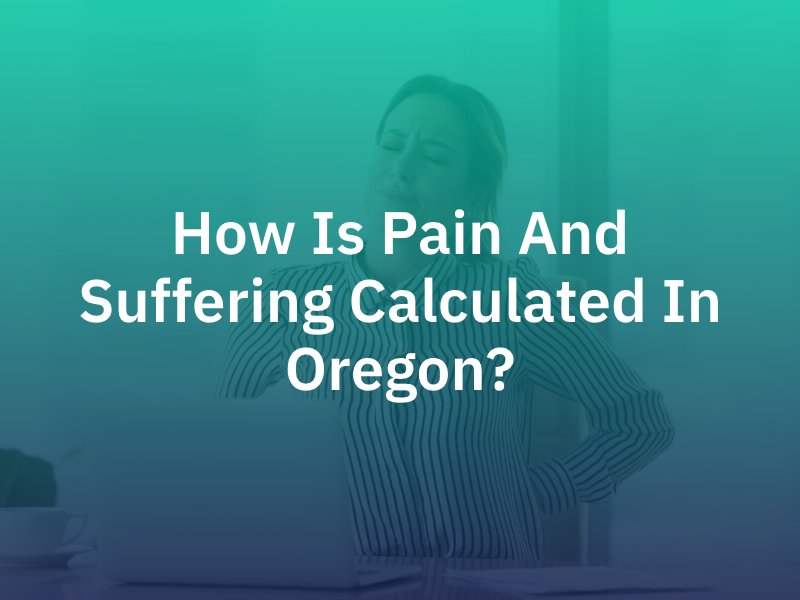 How Is Pain And Suffering Calculated In Oregon?
