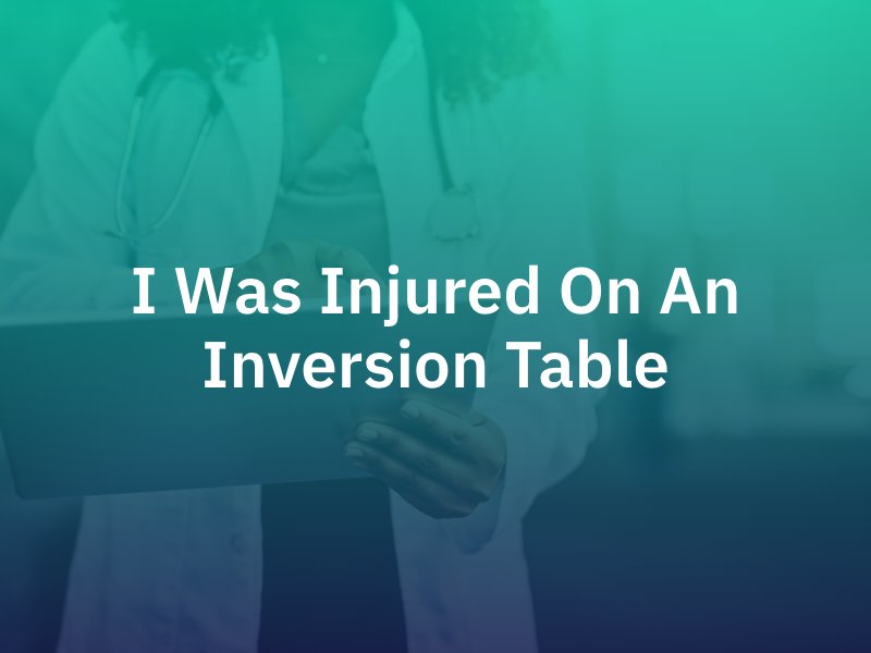 I was Injured on an Inversion Table