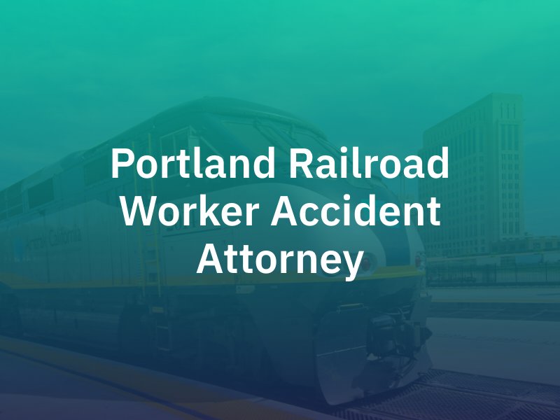 Portland Railroad Worker Accident Attorney
