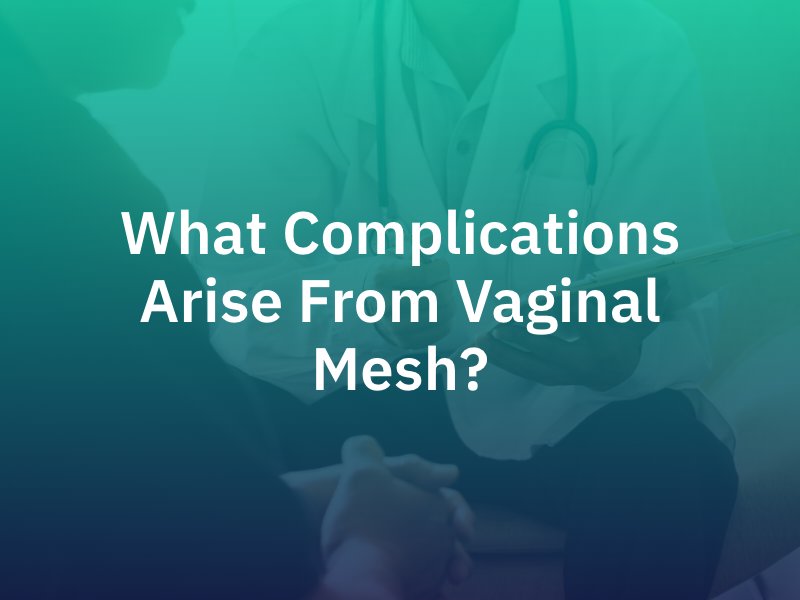 What Complications Arise From Vaginal Mesh?