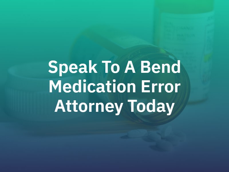 Bend Medication Error Attorney
