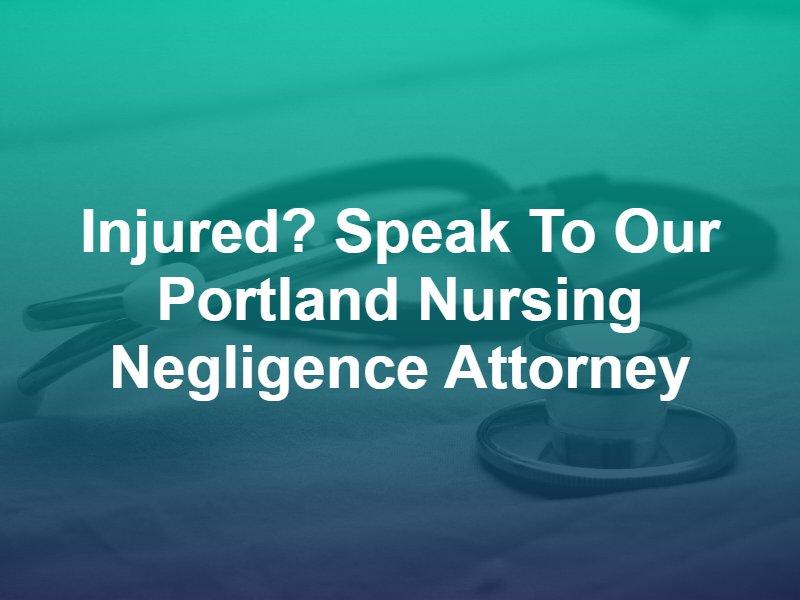 Portland Nursing Negligence Attorney