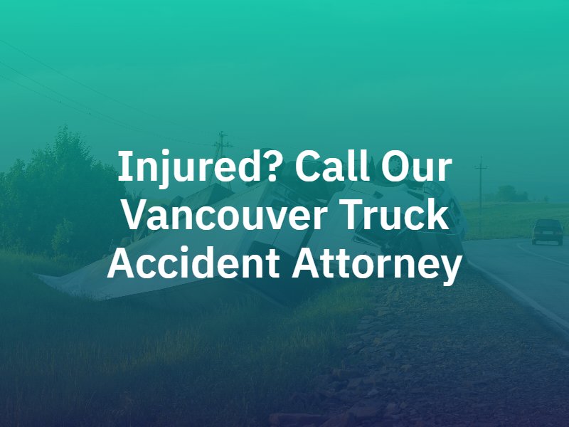 Vancouver Truck Accident Attorney