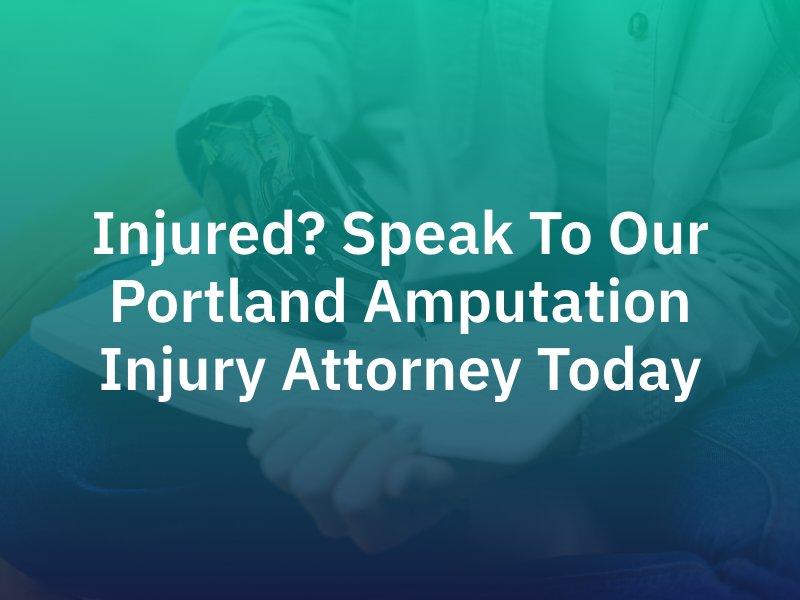 Portland Amputation Injury Attorney