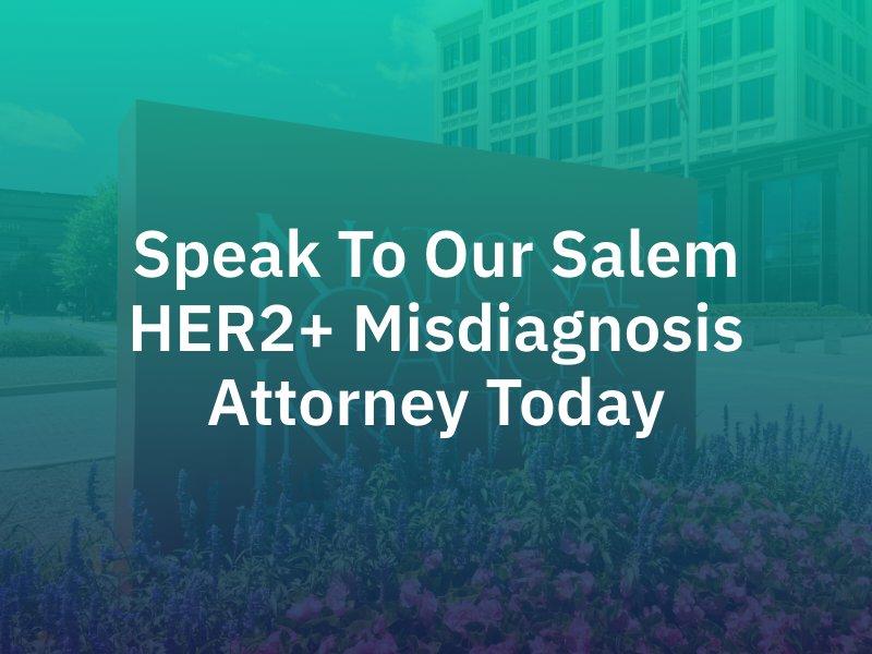 Salem HER2+ Misdiagnosis Attorney