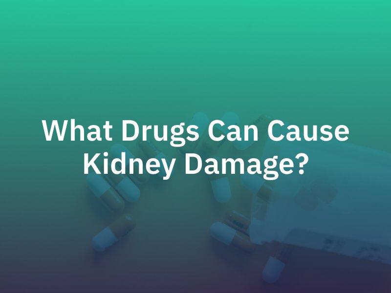 Drugs Capable of Causing Kidney Damage