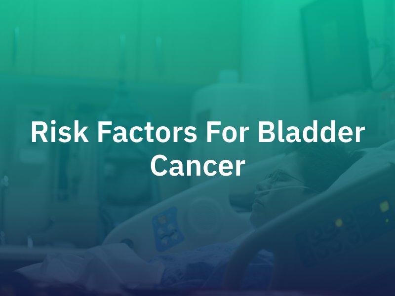 Risk Factors for Bladder Cancer