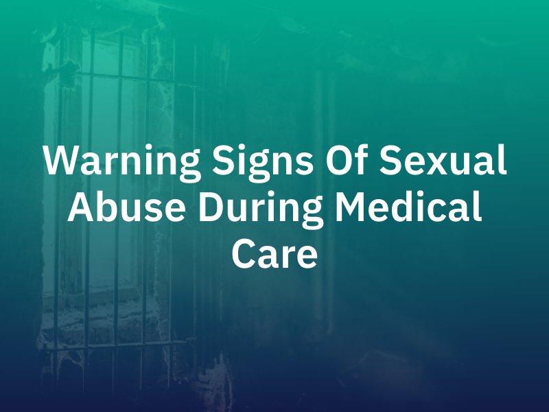 Warning Signs of Sexual Abuse During Medical Care